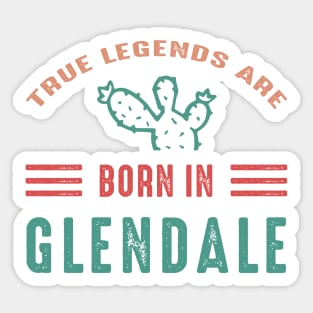 Arizona Glendale True Legends are born in Glendale Arizona Sticker